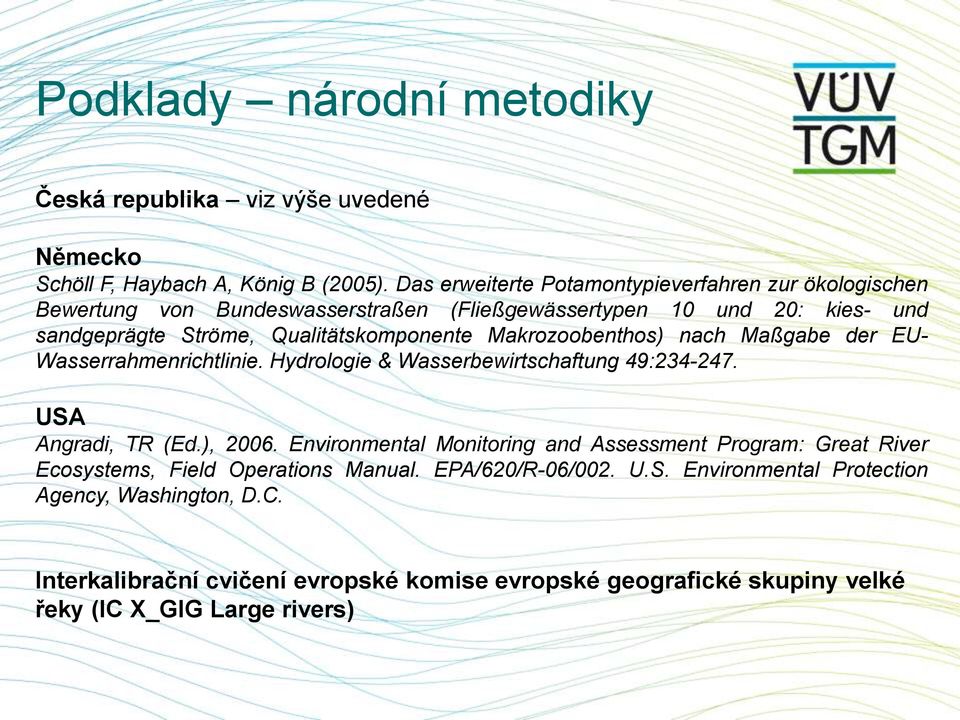 Makrozoobenthos) nach Maßgabe der EU- Wasserrahmenrichtlinie. Hydrologie & Wasserbewirtschaftung 49:234-247. USA Angradi, TR (Ed.), 2006.