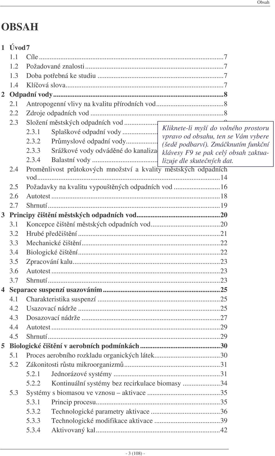 Zmáknutím funkní 2.3.3 Srážkové vody odvádné do kanalizace klávesy...14 F9 se pak celý obsah zaktualizuje 2.3.4 dle skutených dat. Balastní vody...14 2.