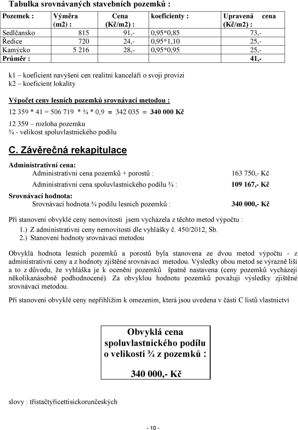 342 035 = 340 000 Kč 12 359 rozloha pozemku ¾ - velikost spoluvlastnického podílu C.