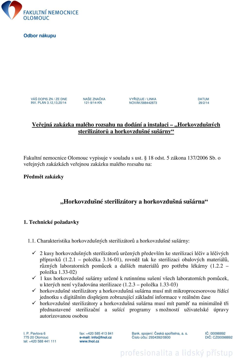 nemocnice Olomouc vypisuje v souladu s ust. 18 odst. 5 zákona 137/2006 Sb.