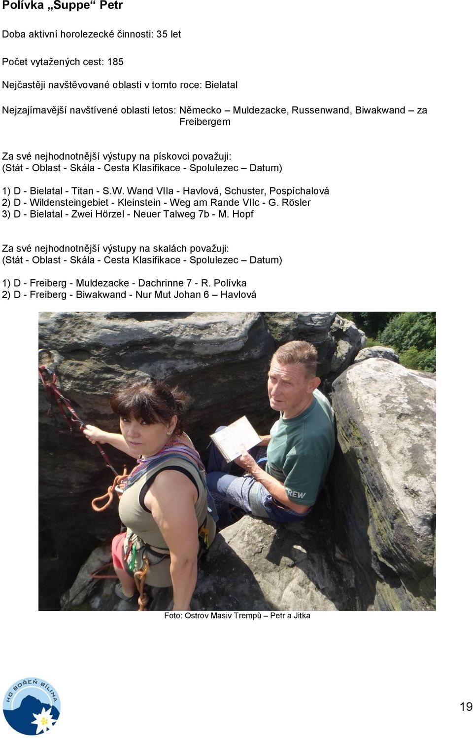 Wand VIIa - Havlová, Schuster, Pospíchalová 2) D - Wildensteingebiet - Kleinstein - Weg am Rande VIIc - G. Rösler 3) D - Bielatal - Zwei Hörzel - Neuer Talweg 7b - M.