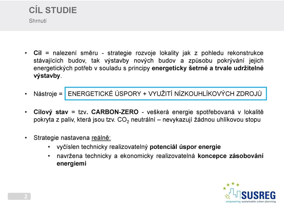 Nástroje = ENERGETICKÉ ÚSPORY + VYUŽITÍ NÍZKOUHLÍKOVÝCH ZDROJŮ Cílový stav = tzv.