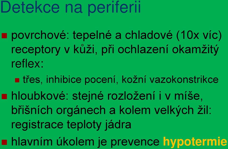 vazokonstrikce hloubkové: stejné rozložení i v míše, břišních orgánech a