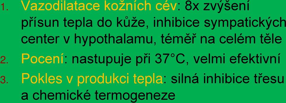 celém těle 2. Pocení: nastupuje při 37 C, velmi efektivní 3.