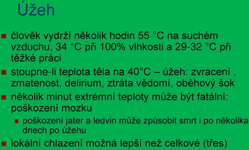 oběhový šok několik minut extrémní teploty může být fatální: poškození mozku poškození jater a