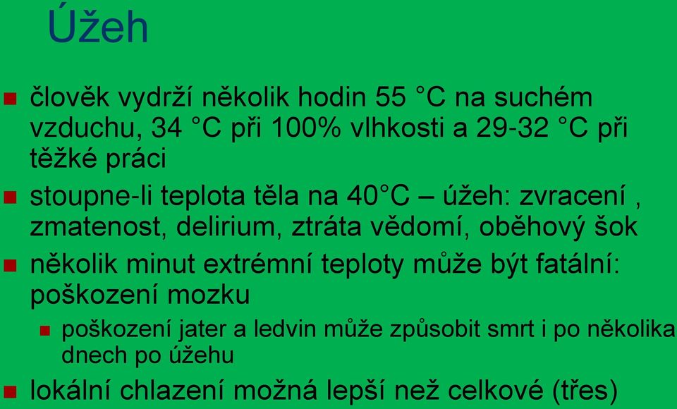 oběhový šok několik minut extrémní teploty může být fatální: poškození mozku poškození jater a