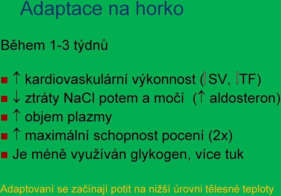 maximální schopnost pocení (2x) Je méně využíván glykogen,