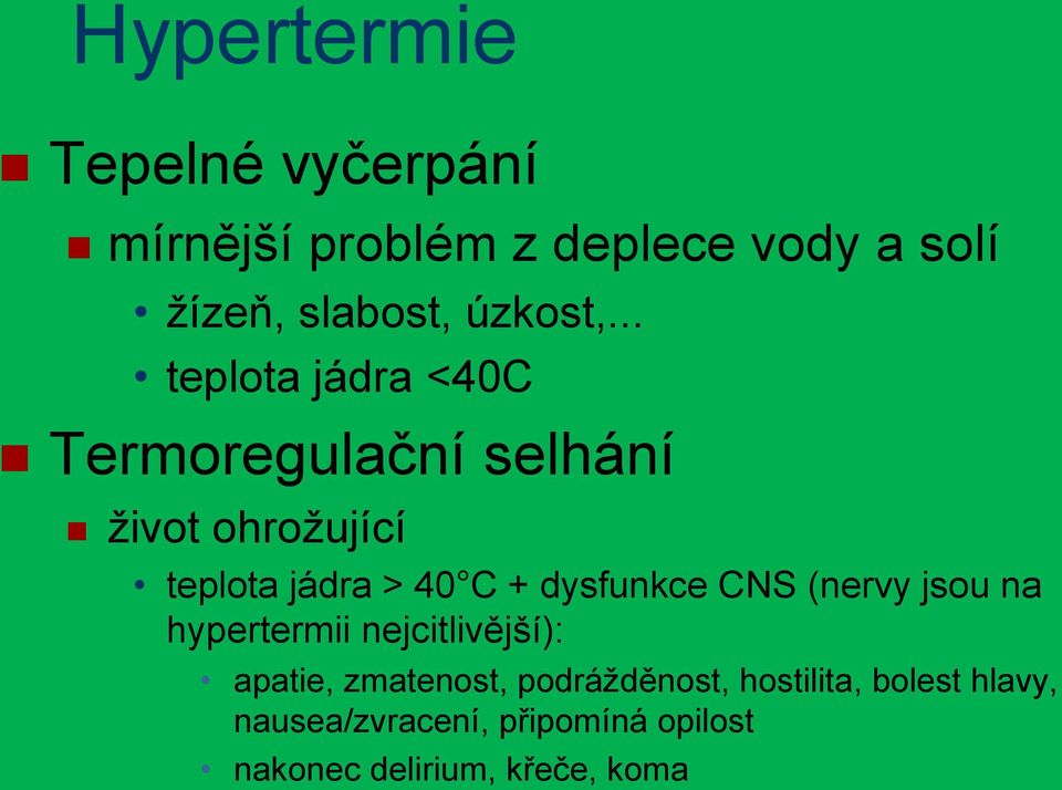 .. teplota jádra <40C Termoregulační selhání život ohrožující teplota jádra > 40 C +