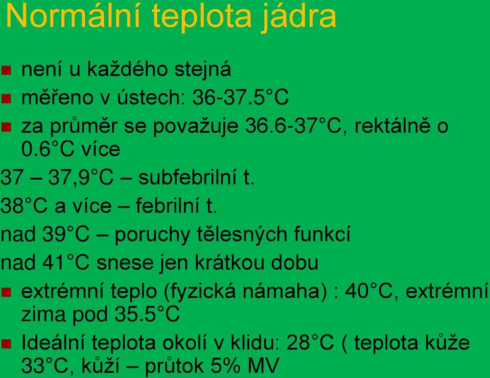 38 C a více febrilní t.