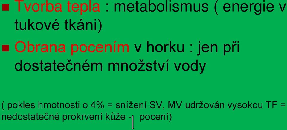 vody ( pokles hmotnosti o 4% = snížení SV, MV