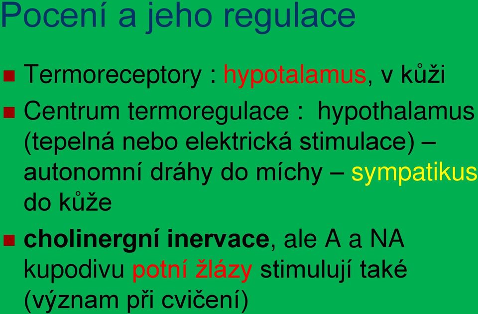 stimulace) autonomní dráhy do míchy sympatikus do kůže cholinergní