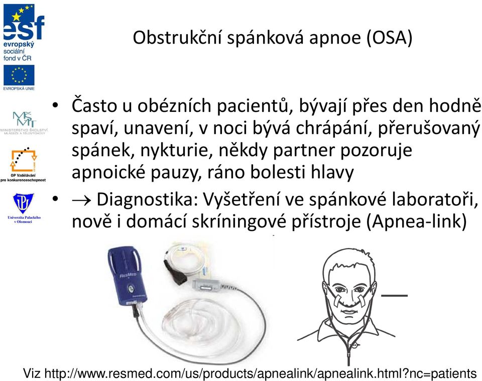 pauzy, ráno bolesti hlavy Diagnostika: Vyšetření ve spánkové laboratoři, nově i domácí