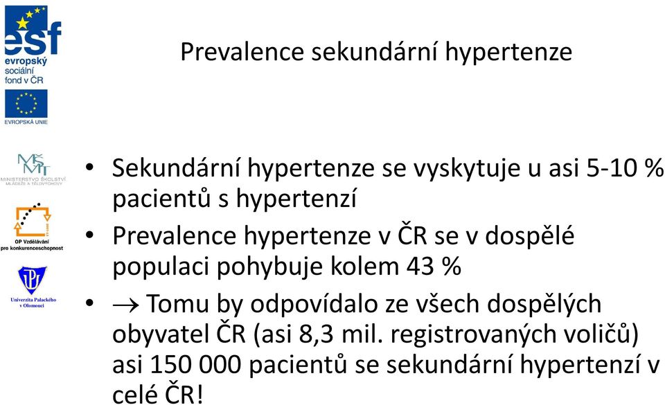 pohybuje kolem 43 % Tomu by odpovídalo ze všech dospělých obyvatel ČR (asi 8,3