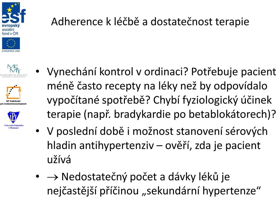 Chybí fyziologický účinek terapie (např. bradykardie po betablokátorech)?