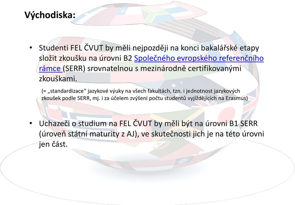 (= standardizace jazykové výuky na všech fakultách, tzn. i jednotnost jazykových zkoušek podle SERR, mj.
