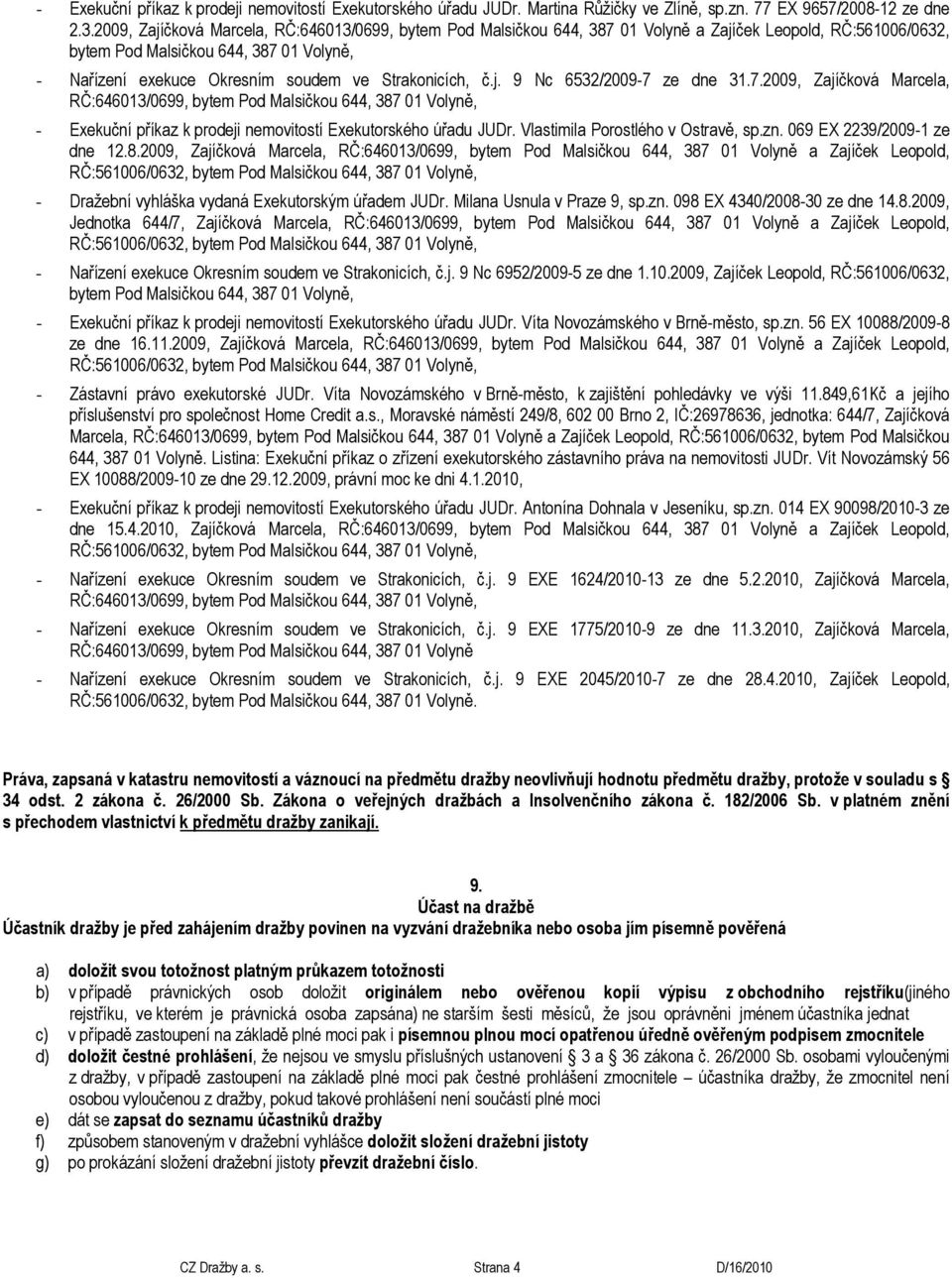 7.2009, Zajíčková Marcela, - Exekuční příkaz k prodeji nemovitostí Exekutorského úřadu JUDr. Vlastimila Porostlého v Ostravě, sp.zn. 069 EX 2239/2009-1 ze dne 12.8.