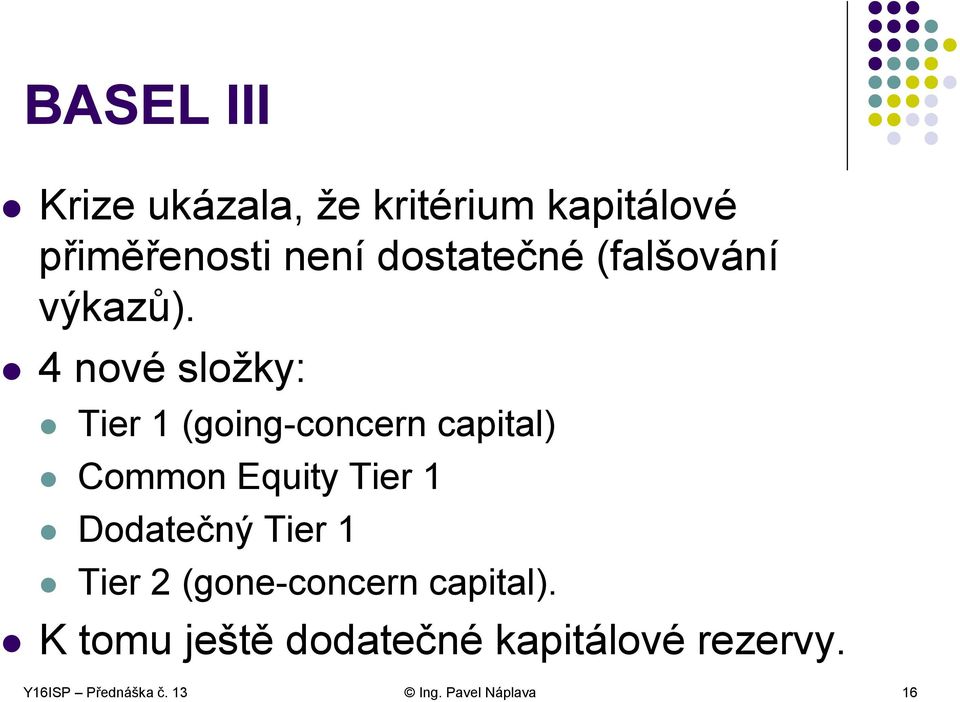 4 nové složky: Tier 1 (going-concern capital) Common Equity Tier 1