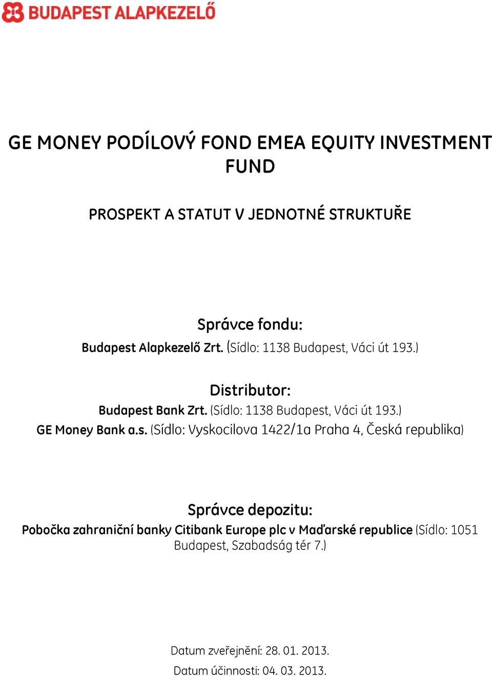s. (Sídlo: Vyskocilova 1422/1a Praha 4, Česká republika) Správce depozitu: Pobočka zahraniční banky Citibank Europe plc v