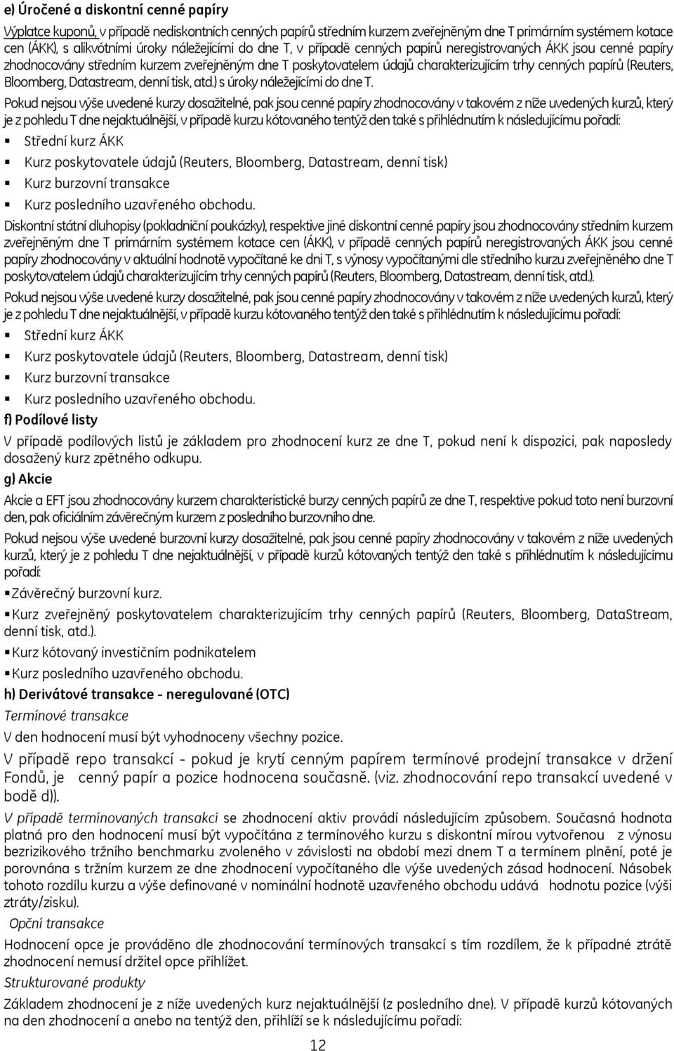 Datastream, denní tisk, atd.) s úroky náleţejícími do dne T.