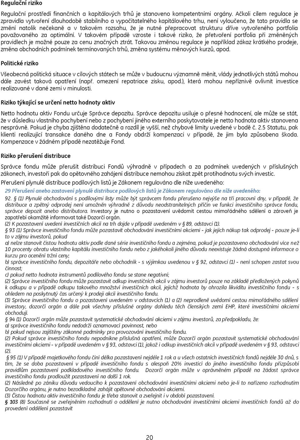 přepracovat strukturu dříve vytvořeného portfolia povaţovaného za optimální.