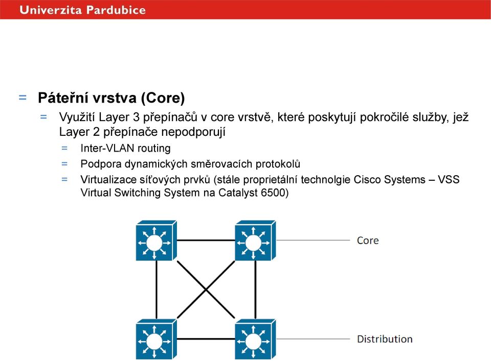 Inter-VLAN routing = Podpora dynamických směrovacích protokolů = Virtualizace síťových