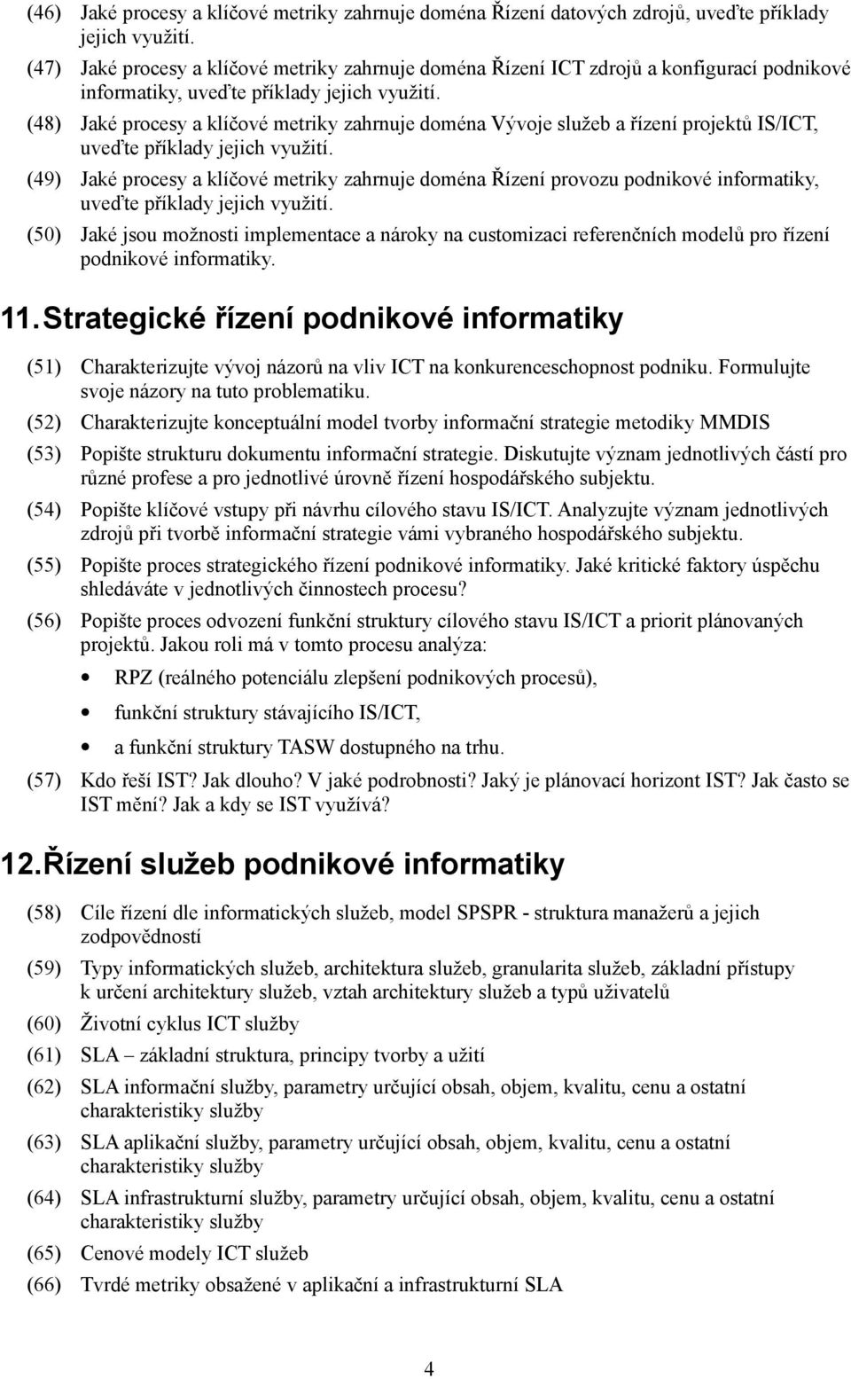 (49) Jaké procesy a klíčové metriky zahrnuje doména Řízení provozu podnikové informatiky, (50) Jaké jsou možnosti implementace a nároky na customizaci referenčních modelů pro řízení 11.