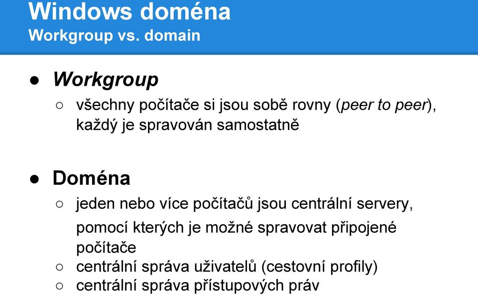spravován samostatně Doména jeden nebo více počítačů jsou centrální servery,