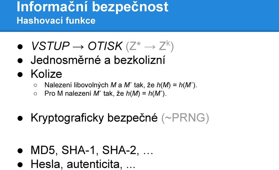 že h(m) = h(m ). Pro M nalezení M tak, že h(m) = h(m ).