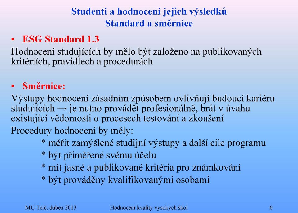 ovlivňují budoucí kariéru studujících je nutno provádět profesionálně, brát v úvahu existující vědomosti o procesech testování a zkoušení Procedury