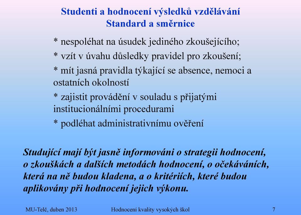 procedurami * podléhat administrativnímu ověření Studující mají být jasně informováni o strategii hodnocení, o zkouškách a dalších metodách