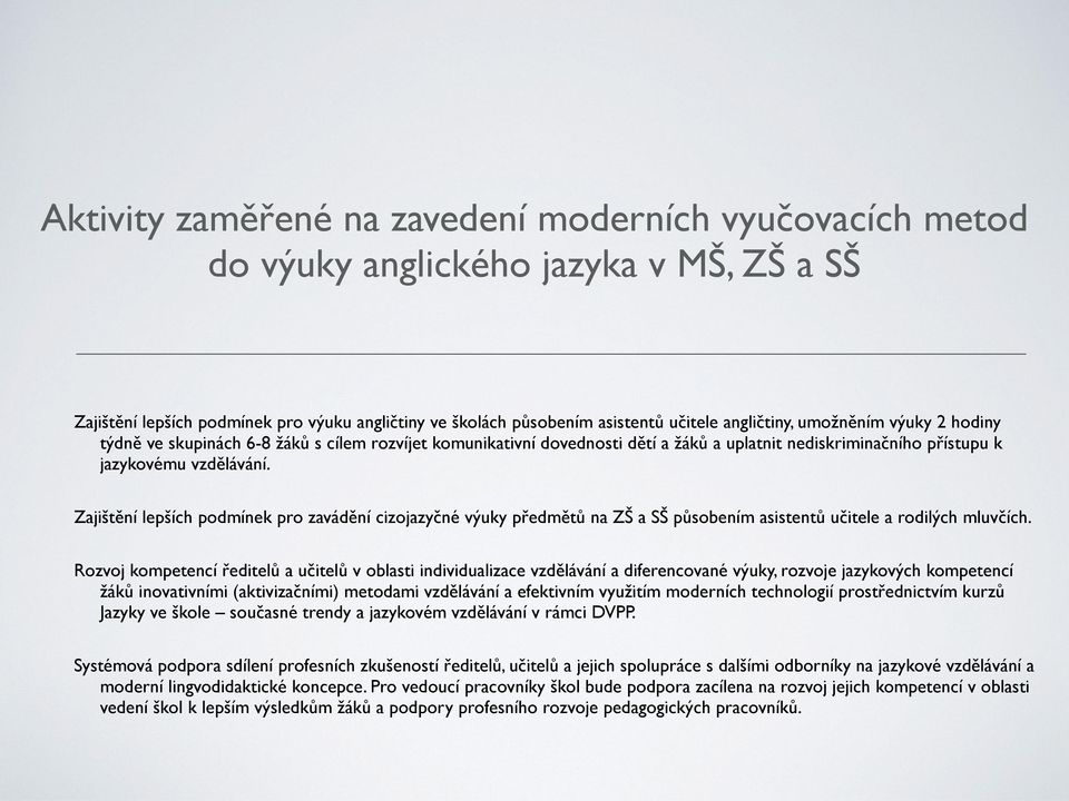 Zajišteňí lepších podmínek pro zavádeňí cizojazycňé výuky prědmeťu na ZŠ a SŠ pu sobením asistentu ucǐtele a rodilých mluvc ích.