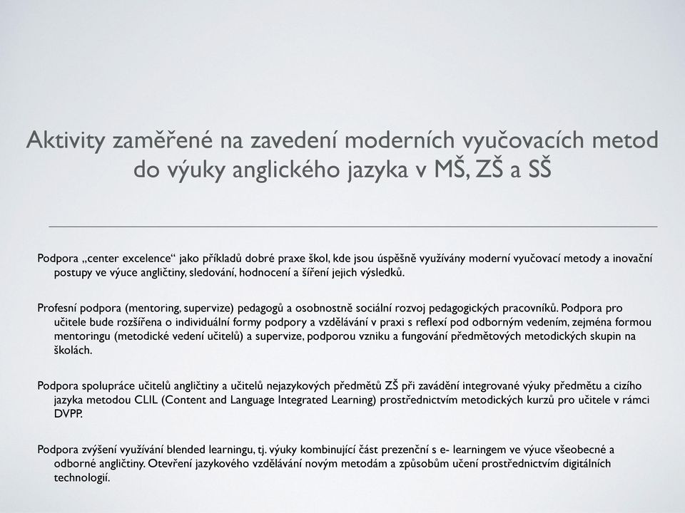 Profesní podpora (mentoring, supervize) pedagogu a osobnostne sociální rozvoj pedagogických pracovníku.