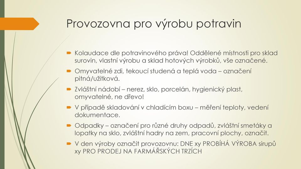 Omyvatelné zdi, tekoucí studená a teplá voda označení pitná/užitková. Zvláštní nádobí nerez, sklo, porcelán, hygienický plast, omyvatelné, ne dřevo!