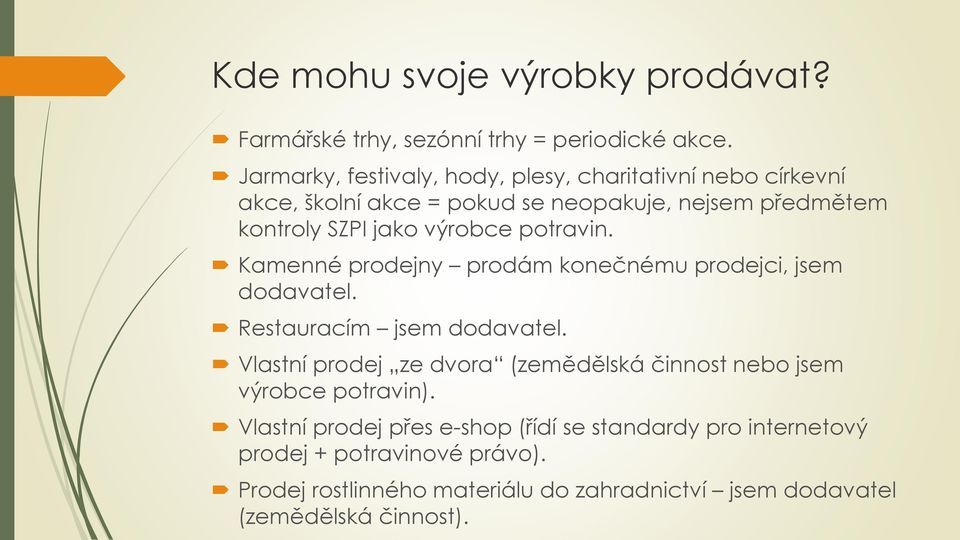 výrobce potravin. Kamenné prodejny prodám konečnému prodejci, jsem dodavatel. Restauracím jsem dodavatel.