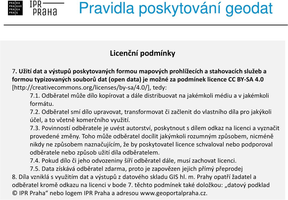 org/licenses/by-sa/4.0/], tedy: 7.1. Odběratel může dílo kopírovat a dále distribuovat na jakémkoli médiu a v jakémkoli formátu. 7.2.