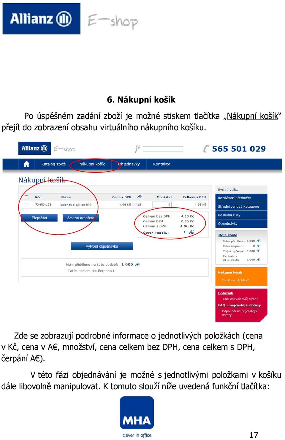 Zde se zobrazují podrobné informace o jednotlivých položkách (cena v Kč, cena v A, množství, cena celkem