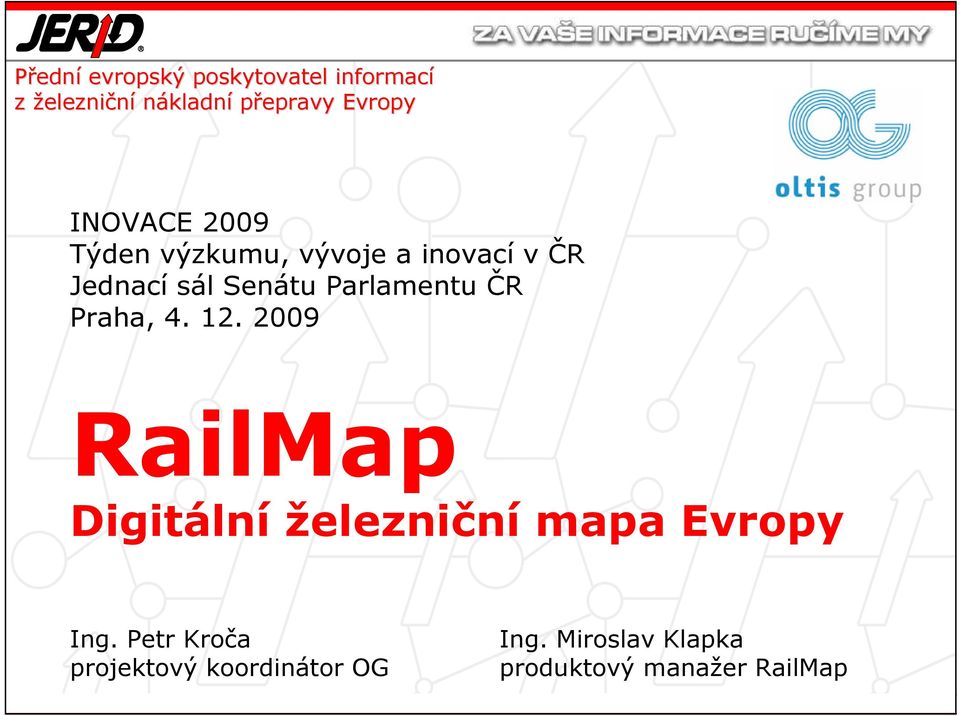 2009 RailMap Digitální železniční mapa Evropy Ing. Petr Kroča projektový koordinátor OG Ing.