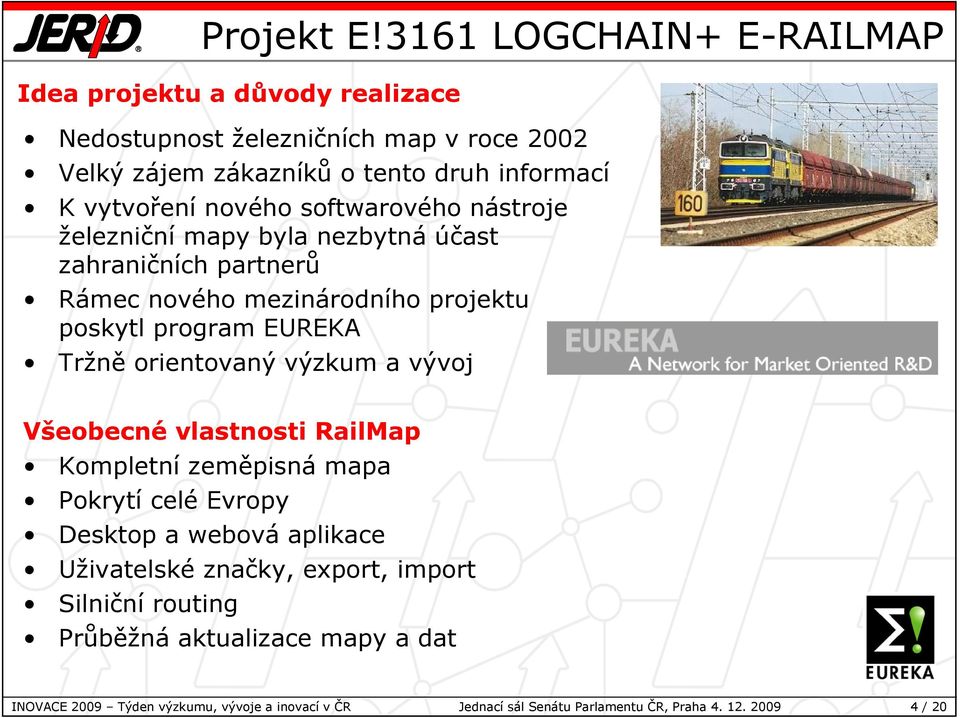 nového softwarového nástroje železniční mapy byla nezbytná účast zahraničních partnerů Rámec nového mezinárodního projektu poskytl program EUREKA Tržně