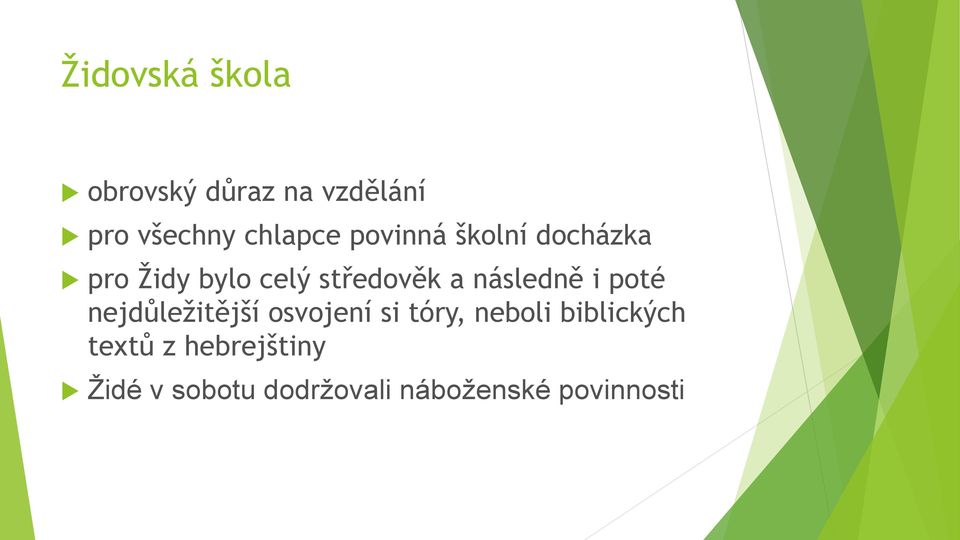 následně i poté nejdůležitější osvojení si tóry, neboli