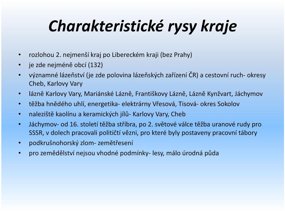 Vary lázně Karlovy Vary, Mariánské Lázně, Františkovy Lázně, Lázně Kynžvart, Jáchymov těžba hnědého uhlí, energetika- elektrárny Vřesová, Tisová- okres Sokolov naleziště