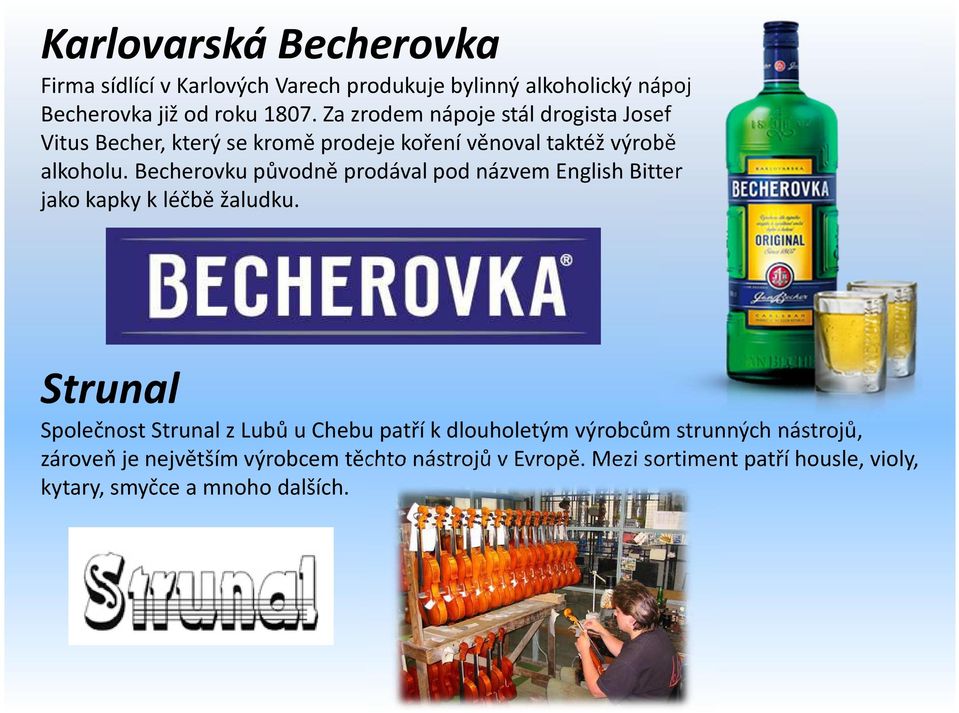 Becherovku původně prodával pod názvem EnglishBitter jako kapky k léčbě žaludku.