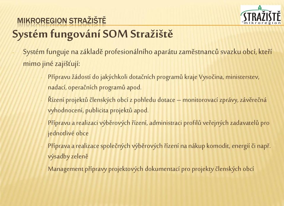- Řízení projektů členských obcí z pohledu dotace monitorovací zprávy, závěrečná vyhodnocení, publicita projektů apod.