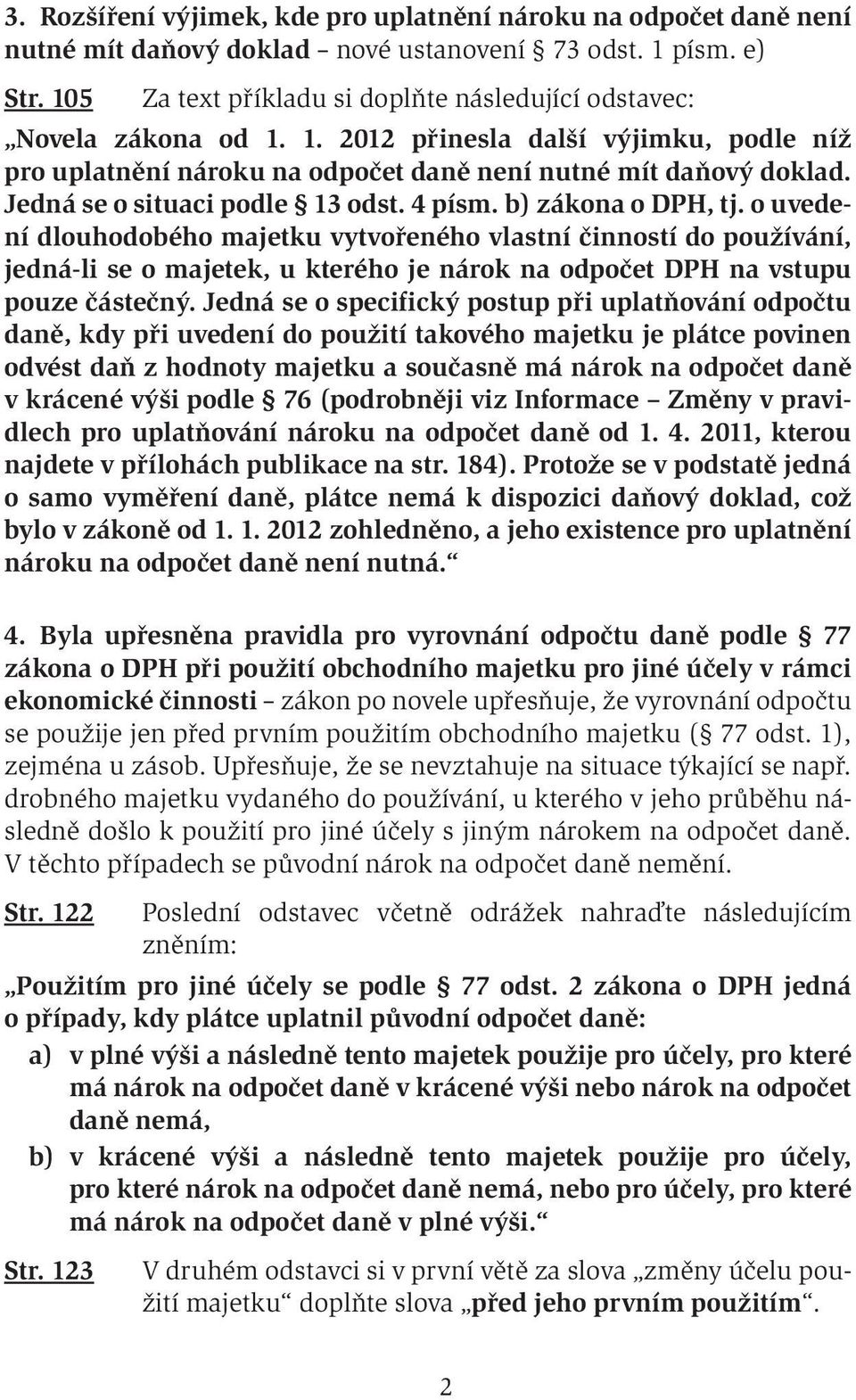 Jedná se o situaci podle 13 odst. 4 písm. b) zákona o DPH, tj.