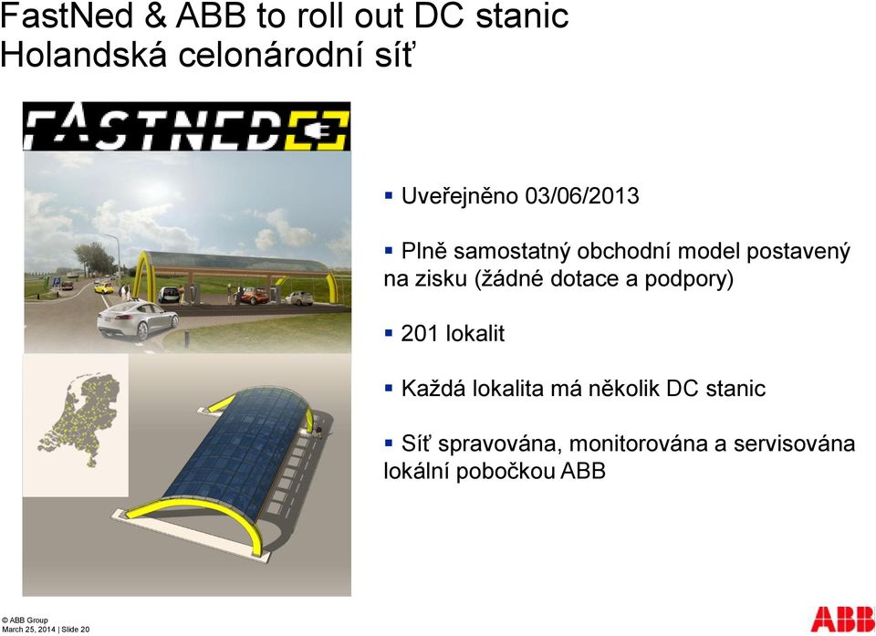 dotace a podpory) 201 lokalit Každá lokalita má několik DC stanic Síť