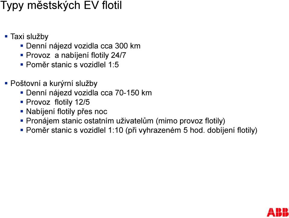 cca 70-150 km Provoz flotily 12/5 Nabíjení flotily přes noc Pronájem stanic ostatním