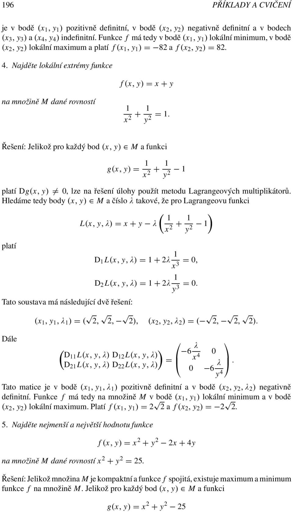 Najděte lokální extrémy funkce f (x, y) = x + y na množině M dané rovností x 2 + y 2 =.