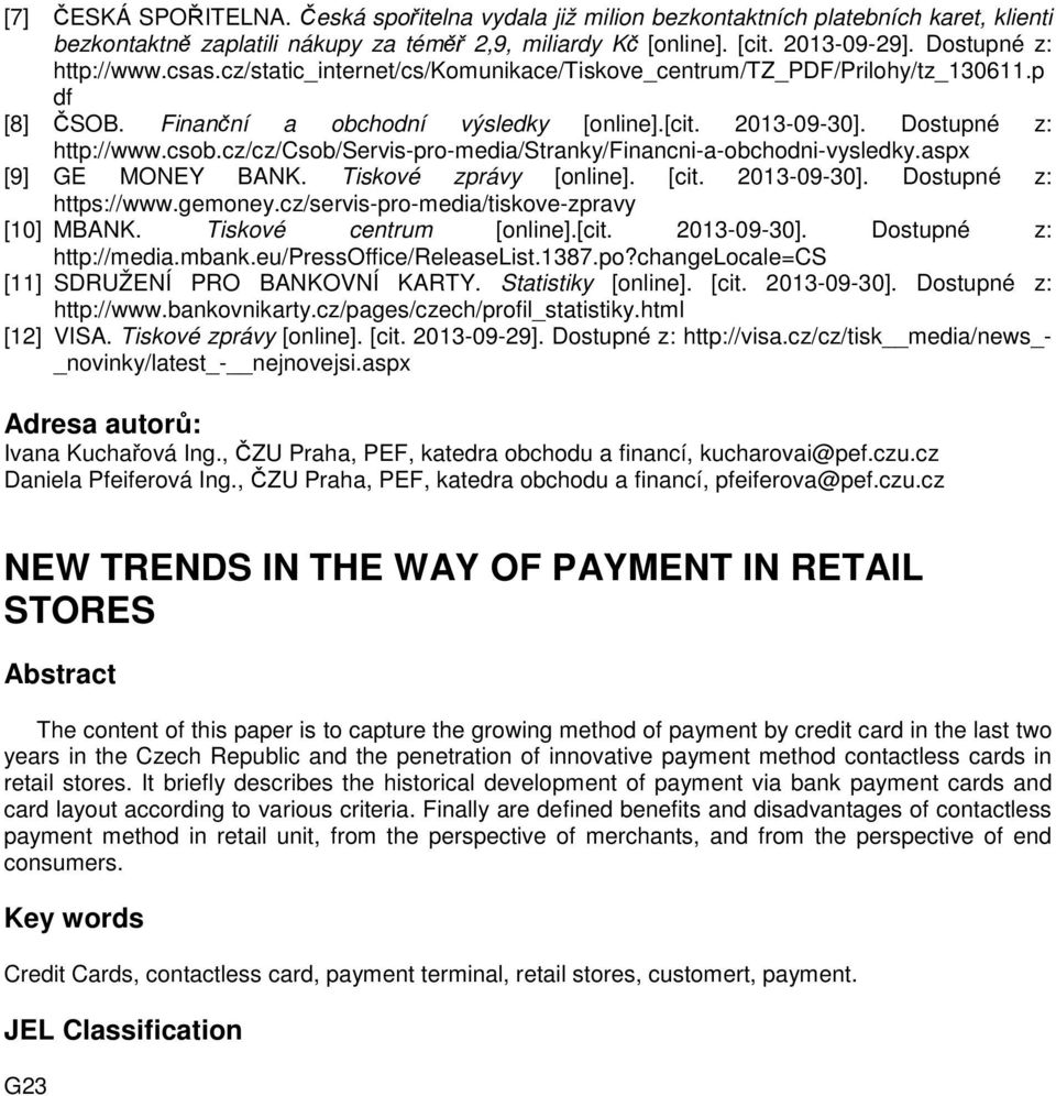 csob.cz/cz/csob/servis-pro-media/stranky/financni-a-obchodni-vysledky.aspx [9] GE MONEY BANK. Tiskové zprávy [online]. [cit. 2013-09-30]. Dostupné z: https://www.gemoney.