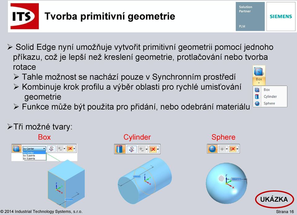 pouze v Synchronním prostředí Kombinuje krok profilu a výběr oblasti pro rychlé umisťování geometrie