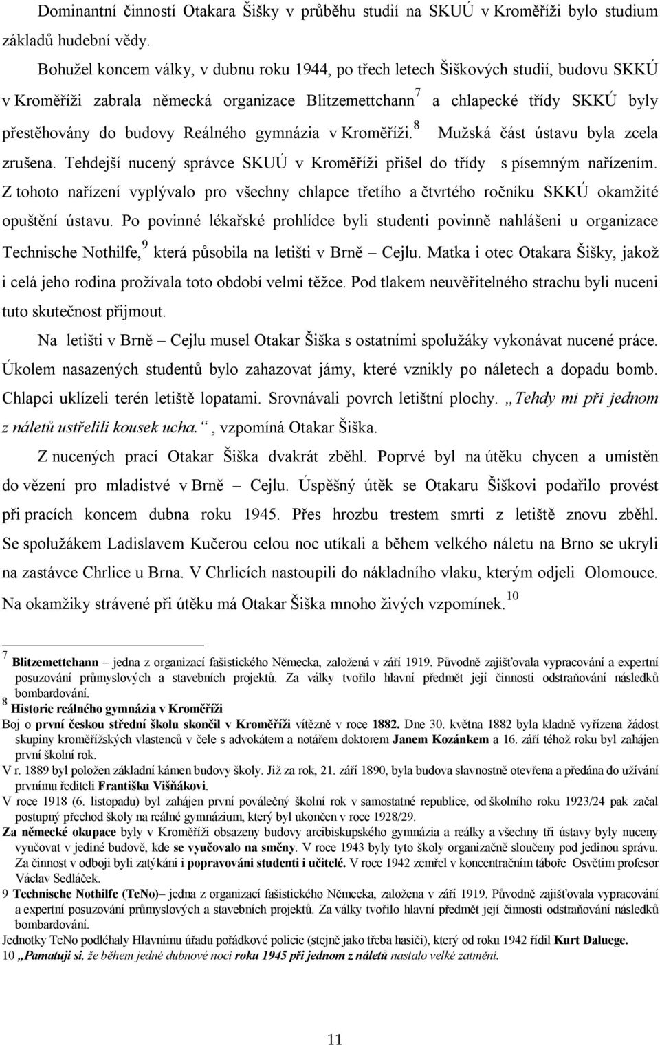 Reálného gymnázia v Kroměříži. 8 Mužská část ústavu byla zcela zrušena. Tehdejší nucený správce SKUÚ v Kroměříži přišel do třídy s písemným nařízením.