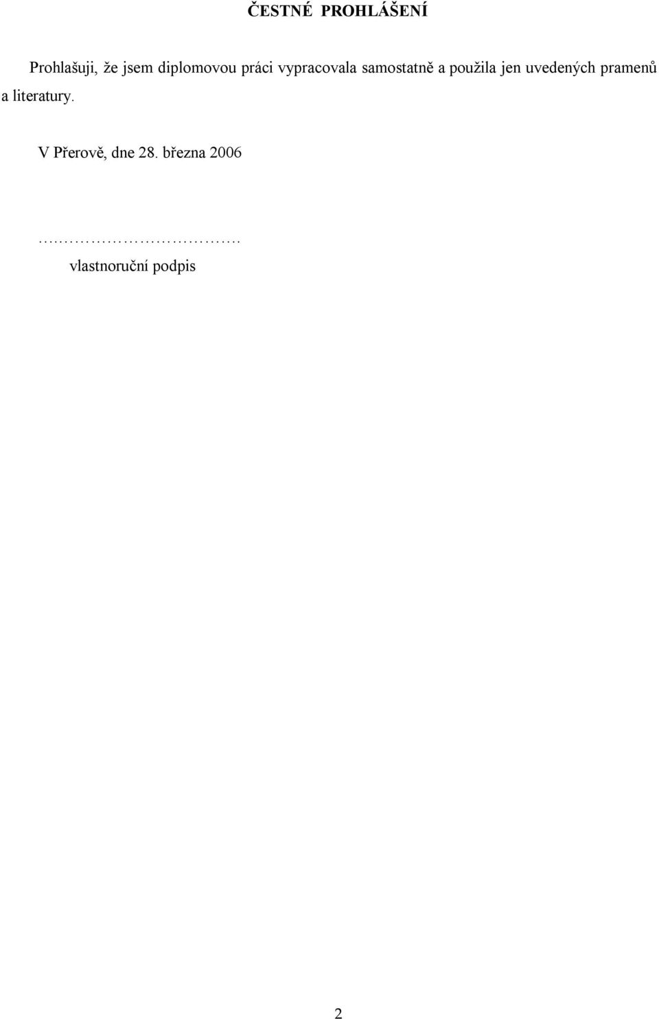 použila jen uvedených pramenů a literatury.